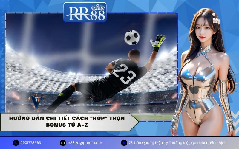 Hướng Dẫn Chi Tiết Cách "Húp" Trọn Bonus Từ A-Z